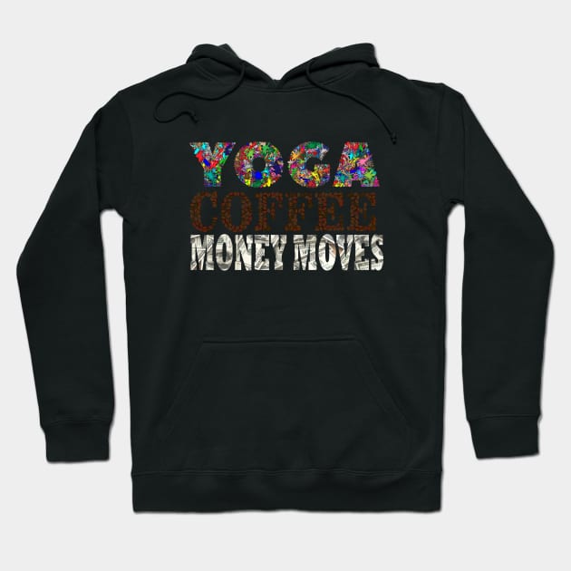 Yoga, Coffee, Money moves Hoodie by Oopsie Daisy!